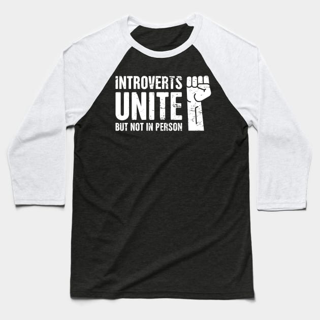 Introverts Unite! – But Not In Person Baseball T-Shirt by MeatMan